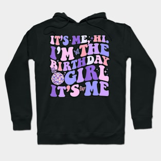 Its Me Hi Im The Birthday Girl Its Me Birthday Era Party Hoodie